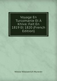 Voyage En Turcomanie Et A Khiva: Fait En 1819 Et 1820 (French Edition)