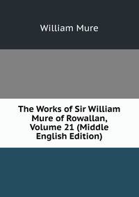 The Works of Sir William Mure of Rowallan, Volume 21 (Middle English Edition)