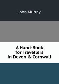 A Hand-Book for Travellers in Devon &amp; Cornwall.