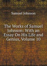 The Works of Samuel Johnson: With an Essay On His Life and Genius, Volume 10