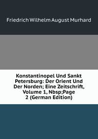 Konstantinopel Und Sankt Petersburg: Der Orient Und Der Norden; Eine Zeitschrift, Volume 1,&amp;Nbsp;Page 2 (German Edition)