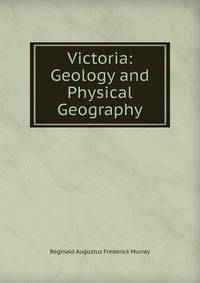 Victoria. Geology and Physical Geography