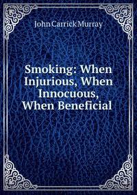 Smoking: When Injurious, When Innocuous, When Beneficial .