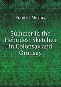 Summer in the Hebrides: Sketches in Colonsay and Oronsay