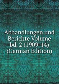 Abhandlungen und Berichte Volume bd. 2 (1909-14) (German Edition)