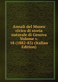 Annali del Museo civico di storia naturale di Genova Volume v. 18 (1882-83) (Italian Edition)