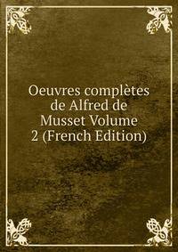 Oeuvres completes de Alfred de Musset Volume 2 (French Edition)