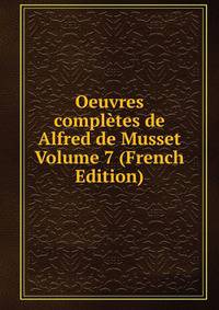 Oeuvres completes de Alfred de Musset Volume 7 (French Edition)