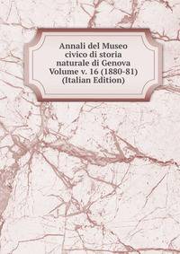 Annali del Museo civico di storia naturale di Genova Volume v. 16 (1880-81) (Italian Edition)