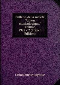 Bulletin de la soci?t? "Union musicologique." Volume 1922 v.2 (French Edition)