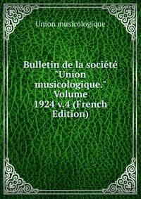 Bulletin de la soci?t? "Union musicologique." Volume 1924 v.4 (French Edition)