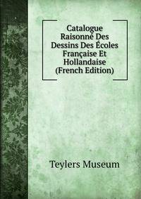 Catalogue Raisonne Des Dessins Des Ecoles Francaise Et Hollandaise (French Edition)