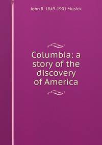 Columbia: a story of the discovery of America