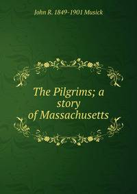 The Pilgrims; a story of Massachusetts