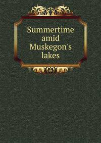 Summertime amid Muskegon's lakes