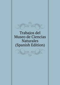 Trabajos del Museo de Ciencias Naturales (Spanish Edition)