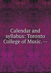 Calendar and syllabus: Toronto College of Music. --