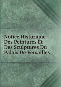 Notice Historique Des Peintures Et Des Sculptures Du Palais De Versailles