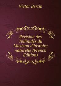 R?vision des Tellinid?s du Mus?um d'histoire naturelle (French Edition)