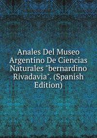 Anales Del Museo Argentino De Ciencias Naturales "bernardino Rivadavia". (Spanish Edition)