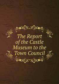 The Report of the Castle Museum to the Town Council
