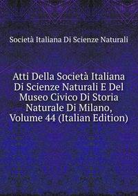 Atti Della Societa Italiana Di Scienze Naturali E Del Museo Civico Di Storia Naturale Di Milano, Volume 44 (Italian Edition)