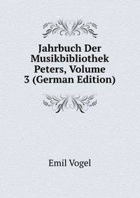 Jahrbuch Der Musikbibliothek Peters, Volume 3 (German Edition)