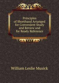 Principles of Shorthand Arranged for Convenient Study and Review and for Ready Reference