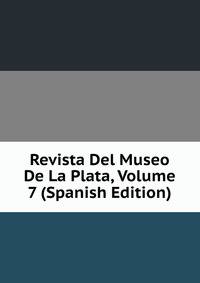 Revista Del Museo De La Plata, Volume 7 (Spanish Edition)