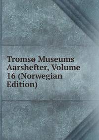 Tromso Museums Aarshefter, Volume 16 (Norwegian Edition)