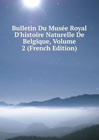 Bulletin Du Mus?e Royal D'histoire Naturelle De Belgique, Volume 2 (French Edition)