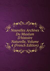 Nouvelles Archives Du Mus?um D'histoire Naturelle, Volume 4 (French Edition)