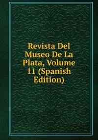 Revista Del Museo De La Plata, Volume 11 (Spanish Edition)