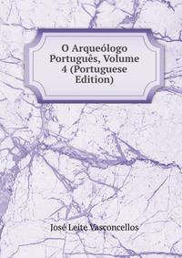 O Arqueologo Portugues, Volume 4 (Portuguese Edition)