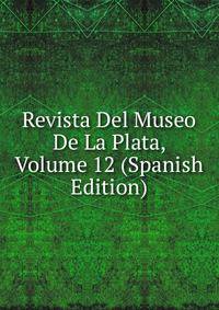 Revista Del Museo De La Plata, Volume 12 (Spanish Edition)