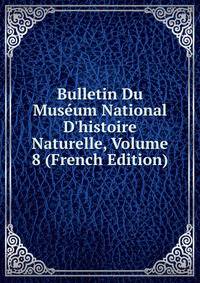 Bulletin Du Mus?um National D'histoire Naturelle, Volume 8 (French Edition)