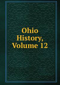 Ohio History, Volume 12