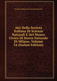 Atti Della Societa Italiana Di Scienze Naturali E Del Museo Civico Di Storia Naturale Di Milano, Volume 34 (Italian Edition)