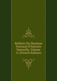 Bulletin Du Mus?um National D'histoire Naturelle, Volume 11 (French Edition)