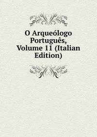 O Arqueologo Portugues, Volume 11 (Italian Edition)