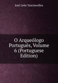 O Arqueologo Portugues, Volume 6 (Portuguese Edition)