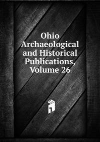Ohio Archaeological and Historical Publications, Volume 26