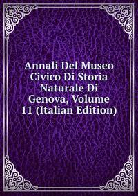 Annali Del Museo Civico Di Storia Naturale Di Genova, Volume 11 (Italian Edition)