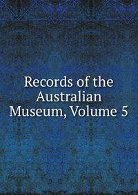 Records of the Australian Museum, Volume 5