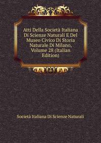 Atti Della Societa Italiana Di Scienze Naturali E Del Museo Civico Di Storia Naturale Di Milano, Volume 28 (Italian Edition)