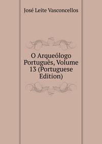 O Arqueologo Portugues, Volume 13 (Portuguese Edition)
