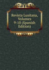 Revista Lusitana, Volumes 9-10 (Spanish Edition)