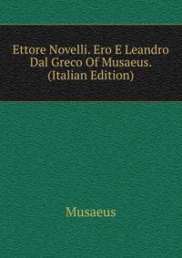Ettore Novelli. Ero E Leandro Dal Greco Of Musaeus. (Italian Edition)