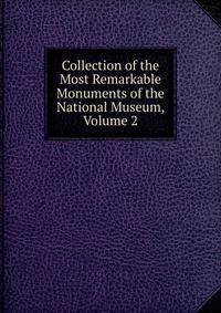 Collection of the Most Remarkable Monuments of the National Museum, Volume 2
