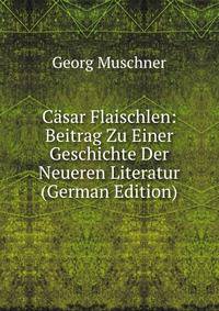 Casar Flaischlen: Beitrag Zu Einer Geschichte Der Neueren Literatur (German Edition)
